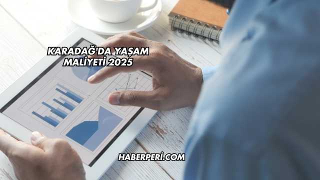 Karadağ'da Yaşam Maliyeti 2025