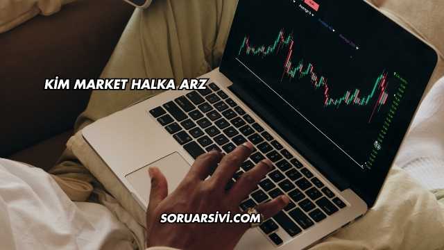 Kim Market Halka Arz