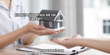 Konut Sigortası Ne İşe Yarar?