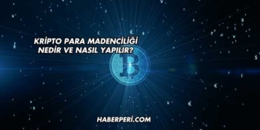 Kripto Para Madenciliği Nedir ve Nasıl Yapılır?