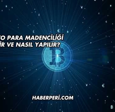 Kripto Para Madenciliği Nedir ve Nasıl Yapılır?