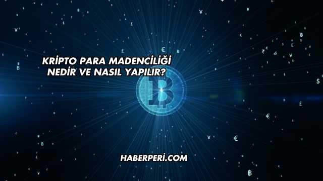 Kripto Para Madenciliği Nedir ve Nasıl Yapılır?