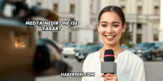 Medya Nedir? Ne İşe Yarar?