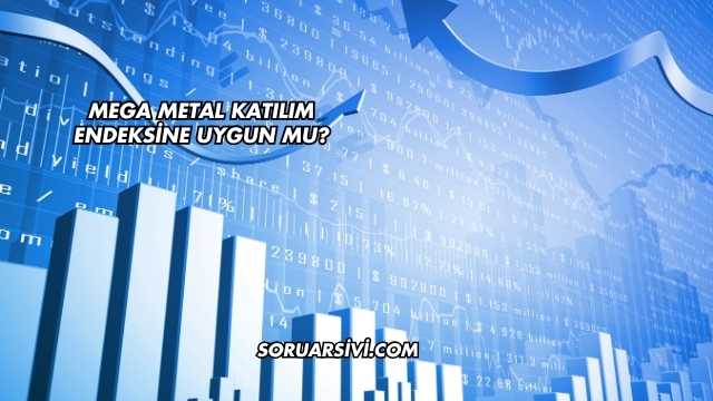 Mega Metal Katılım Endeksine Uygun mu?