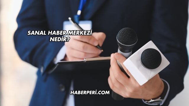 Sanal Haber Merkezi Nedir?