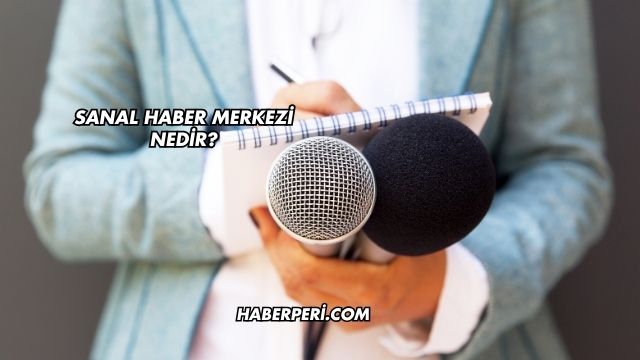 Sanal Haber Merkezi Nedir?