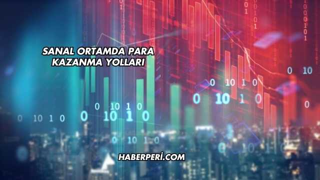 Sanal Ortamda Para Kazanma Yolları