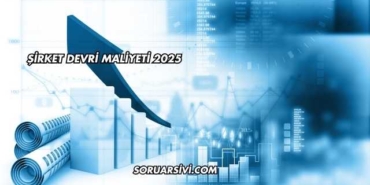 Şirket Devri Maliyeti 2025