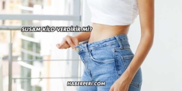 Susam Kilo Verdirir mi?