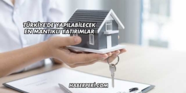 Türkiye'de Yapılabilecek En Mantıklı Yatırımlar