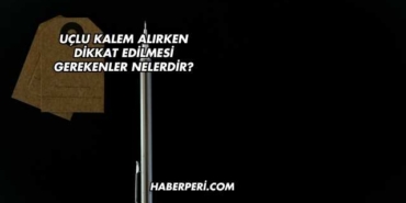 Uçlu Kalem Alırken Dikkat Edilmesi Gerekenler Nelerdir?