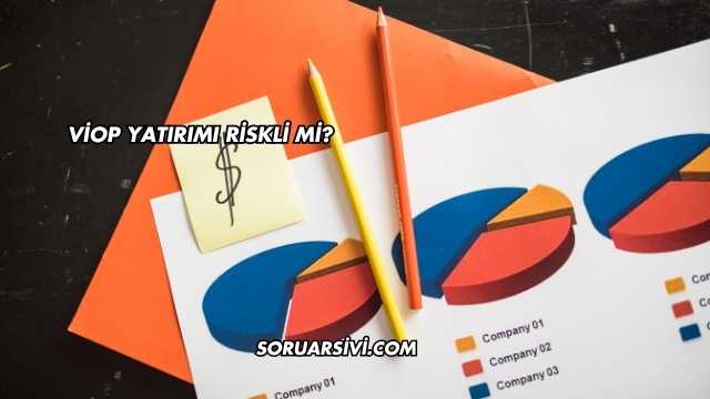 VİOP Yatırımı Riskli mi?