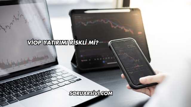 VİOP Yatırımı Riskli mi?