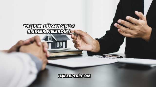 Yatırım Dünyasında Riskler Nelerdir?