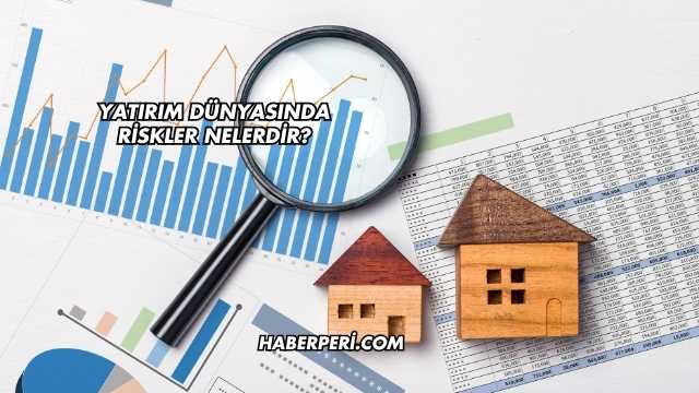 Yatırım Dünyasında Riskler Nelerdir?
