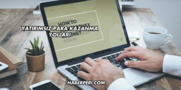Yatırımsız Para Kazanma Yolları
