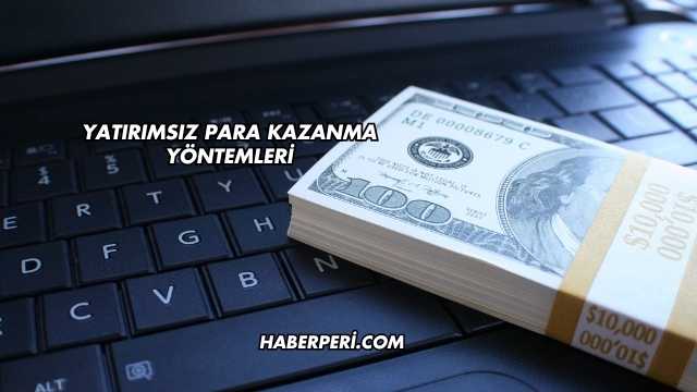 Yatırımsız Para Kazanma Yöntemleri