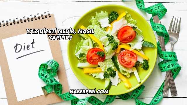 Yaz Diyeti Nedir, Nasıl Yapılır?