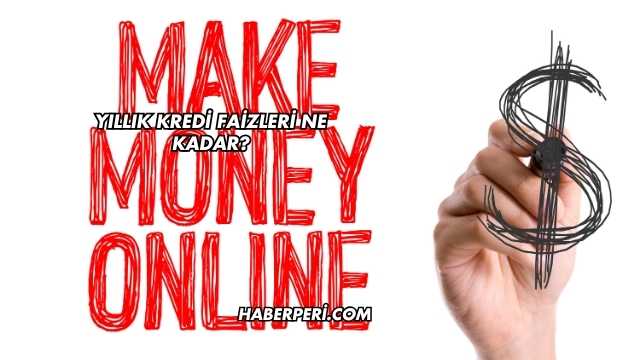 Yıllık Kredi Faizleri Ne Kadar?