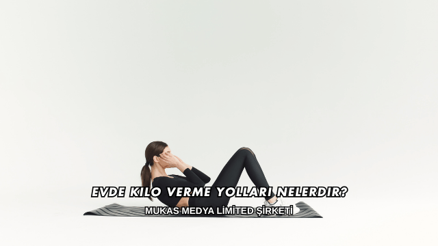 Evde Kilo Verme Yolları Nelerdir