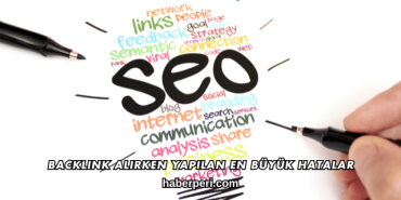 Backlink Alırken Yapılan En Büyük Hatalar