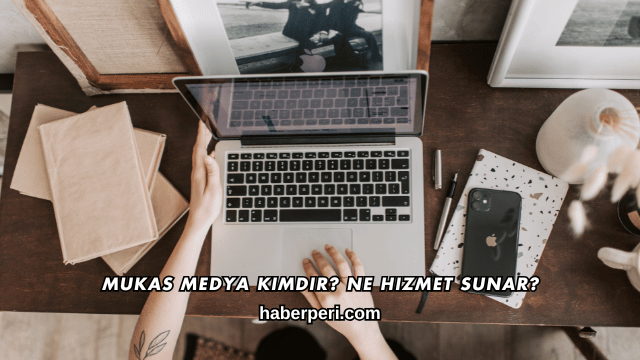 Mukas Medya Kimdir? Ne Hizmet Sunar?
