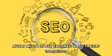 Mukas Medya ile SEO Çalışması Nasıl Yapılır?
