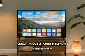 Akıllı TV Özellikleri Nelerdir?