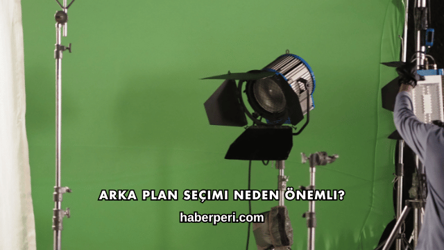 Arka Plan Seçimi Neden Önemli?