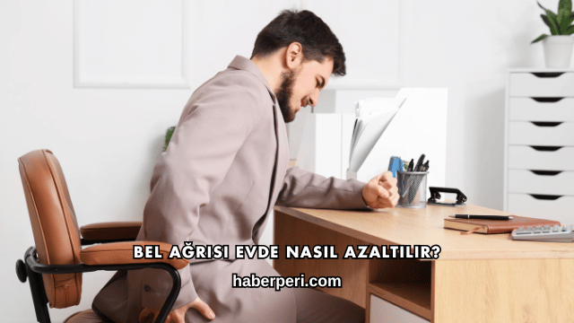 Bel Ağrısı Evde Nasıl Azaltılır?