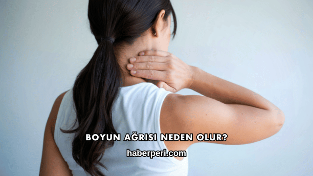 Boyun Ağrısı Neden Olur?