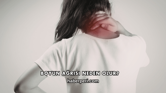 Boyun Ağrısı Neden Olur?
