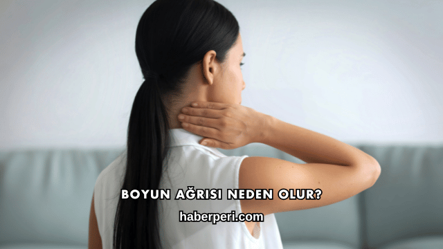 Boyun Ağrısı Neden Olur?
