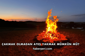 Çakmak Olmadan Ateş Yakmak Mümkün mü?