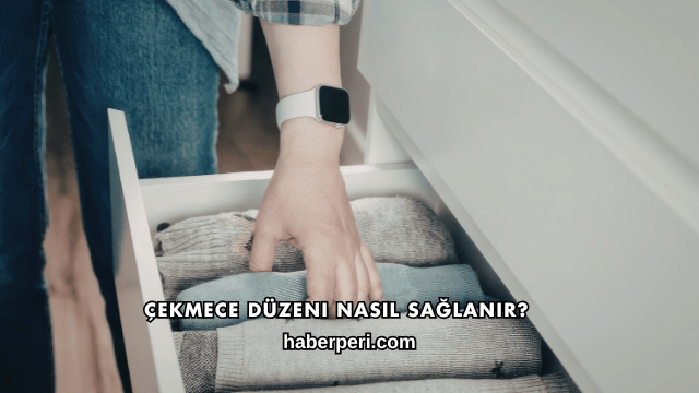 Çekmece Düzeni Nasıl Sağlanır?