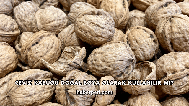 Ceviz Kabuğu Doğal Boya Olarak Kullanılır mı?