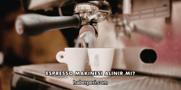 Espresso Makinesi Alınır mı?
