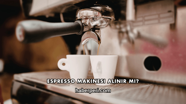 Espresso Makinesi Alınır mı?