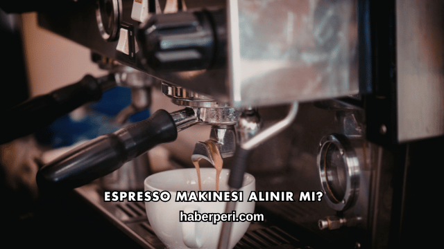 Espresso Makinesi Alınır mı?