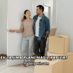 Ev Taşıma Planı Nasıl Yapılır?
