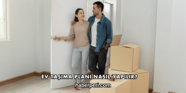 Ev Taşıma Planı Nasıl Yapılır?