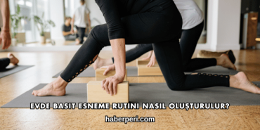 Evde Basit Esneme Rutini Nasıl Oluşturulur?