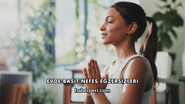 Evde Basit Nefes Egzersizleri