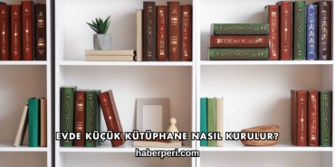 Evde Küçük Kütüphane Nasıl Kurulur?
