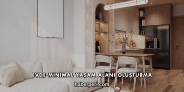Evde Minimal Yaşam Alanı Oluşturma