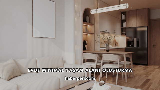 Evde Minimal Yaşam Alanı Oluşturma