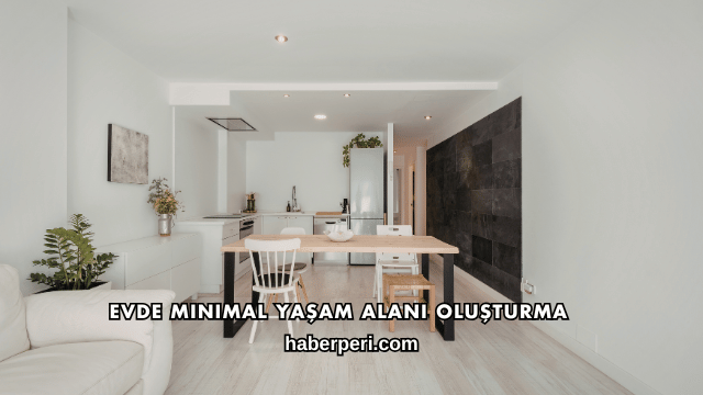 Evde Minimal Yaşam Alanı Oluşturma