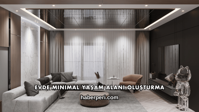Evde Minimal Yaşam Alanı Oluşturma