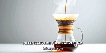 Filtre Kahve mi Türk Kahvesi mi?