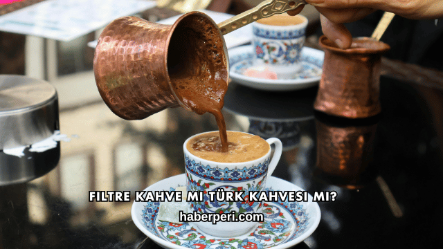 Filtre Kahve mi Türk Kahvesi mi?